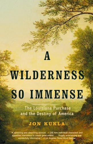 A Wilderness So Immense: The Louisiana Purchase and the Destiny of America