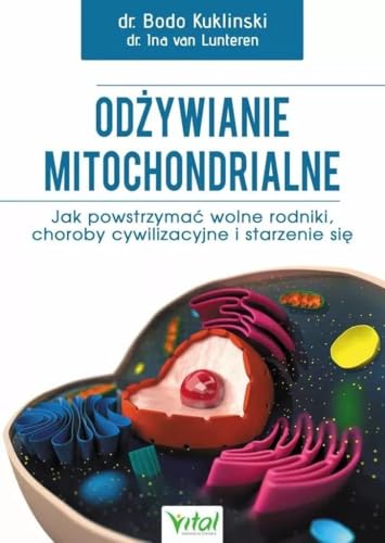 Odżywianie mitochondrialne: Jak powstrzymać wolne rodniki, choroby cywilizacyjne i starzenie się Odżywianie mitochondrialne: Jak powstrzymać wolne rodniki, choroby cywilizacyjne i starzenie się