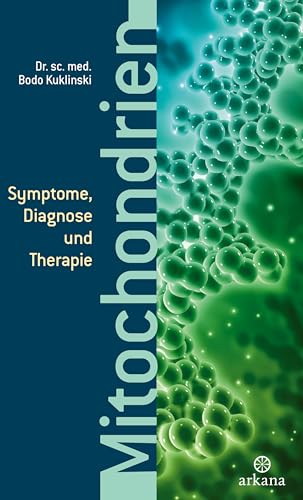 Mitochondrien: Symptome, Diagnose und Therapie von ARKANA Verlag