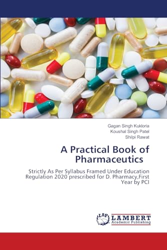 A Practical Book of Pharmaceutics: Strictly As Per Syllabus Framed Under Education Regulation 2020 prescribed for D. Pharmacy,First Year by PCI von LAP LAMBERT Academic Publishing