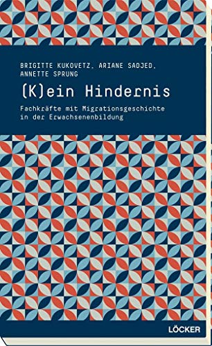 (K)ein Hindernis!: Fachkräfte mit Migrationsgeschichte in der Erwachsenenbildung