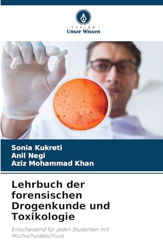 Lehrbuch der forensischen Drogenkunde und Toxikologie: Entscheidend für jeden Studenten mit Hochschulabschluss