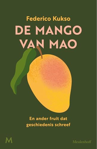 De mango van Mao: En ander fruit dat geschiedenis schreef De mango van Mao: En ander fruit dat geschiedenis schreef von J.M. Meulenhoff