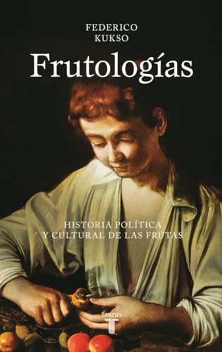 Frutologías: Historia política y cultural de las frutas (Ciencia) von TAURUS