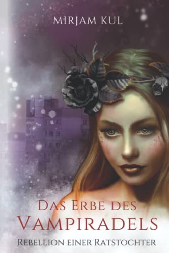 Das Erbe des Vampiradels: Rebellion einer Ratstochter Das Erbe des Vampiradels: Rebellion einer Ratstochter von Independently published