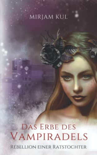 Das Erbe des Vampiradels: Rebellion einer Ratstochter Das Erbe des Vampiradels: Rebellion einer Ratstochter