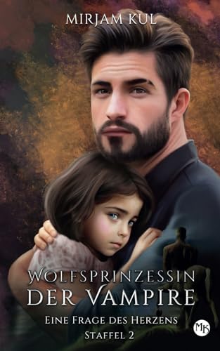 Eine Frage des Herzens (Wolfsprinzessin der Vampire - zweite Staffel, Band 8) Eine Frage des Herzens (Wolfsprinzessin der Vampire - zweite Staffel, Band 8)