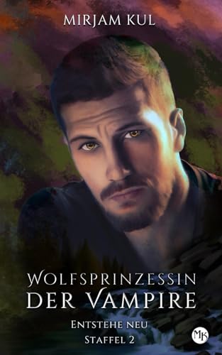 Entstehe neu (Wolfsprinzessin der Vampire - zweite Staffel, Band 5)