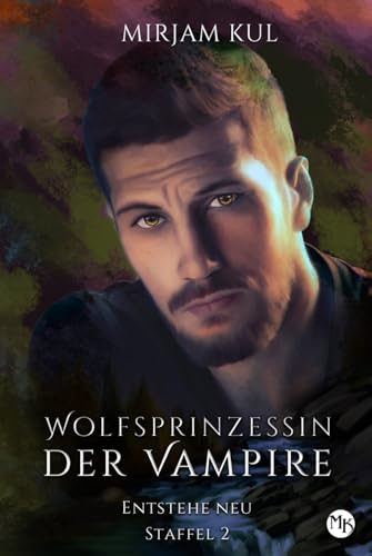 Entstehe neu (Wolfsprinzessin der Vampire - Staffel 2, Band, Band 5) von Independently published