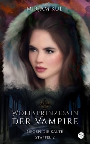 Gegen die Kälte (Wolfsprinzessin der Vampire - zweite Staffel, Band 4)