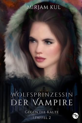 Gegen die Kälte (Wolfsprinzessin der Vampire - Staffel 2, Band, Band 4) Gegen die Kälte (Wolfsprinzessin der Vampire - Staffel 2, Band, Band 4) von Independently published