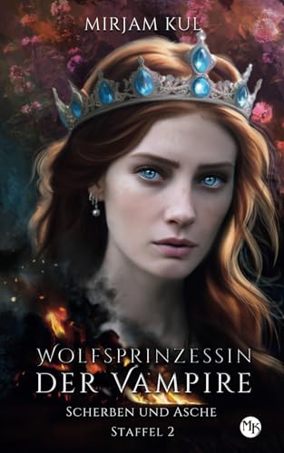 Scherben und Asche (Wolfsprinzessin der Vampire - Staffel 2, Band, Band 10) von Independently published