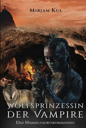 Wolfsprinzessin der Vampire: Das Himmelfahrtskommando Wolfsprinzessin der Vampire: Das Himmelfahrtskommando von Independently published