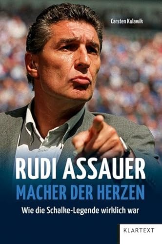 Rudi Assauer. Macher der Herzen.: Wie die Schalke Legende wirklich war von KLARTEXT