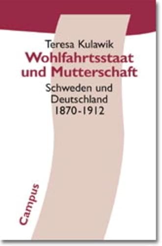 Wohlfahrtsstaat und Mutterschaft: Schweden und Deutschland 1870-1912 (Politik der Geschlechterverhältnisse) von Campus Verlag