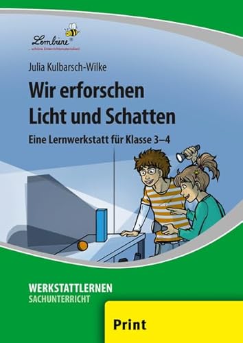 Wir erforschen Licht und Schatten: (3. und 4. Klasse): Grundschule, Sachunterricht, Klasse 3-4 von Lernbiene Verlag GmbH