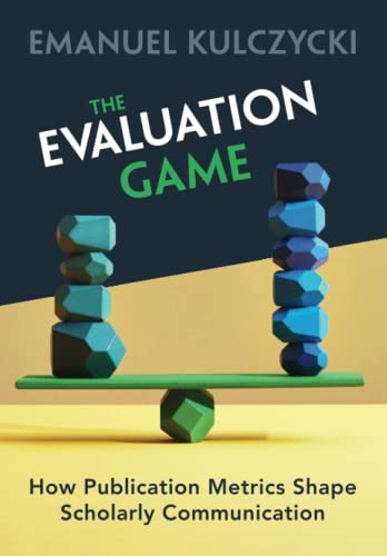 The Evaluation Game: How Publication Metrics Shape Scholarly Communication von Cambridge University Press