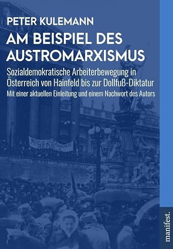 Am Beispiel des Austromarxismus: Sozialdemokratische Arbeiterbewegung in Österreich von Hainfeld bis zur Dollfuß-Diktatur. Mit einer aktuellen ... Nachwort des Autors. (Marxistische Schriften) von Manifest Verlag