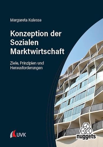 Die Konzeption der Sozialen Marktwirtschaft: Ziele, Prinzipien und Herausforderungen (nuggets) von UVK
