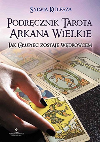 Podrecznik Tarota Arkana Wielkie: Jak głupiec zostaje wędrowcem