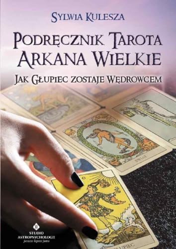 Podręcznik Tarota Arkana Wielkie: Jak głupiec zostaje wędrowcem von Studio Astropsychologii