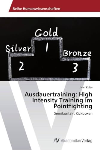 Ausdauertraining: High Intensity Training im Pointfighting: Semikontakt Kickboxen von AV Akademikerverlag