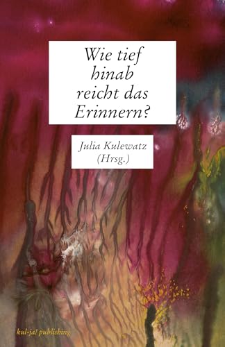 Wie tief hinab reicht das Erinnern? von kul-ja! publishing