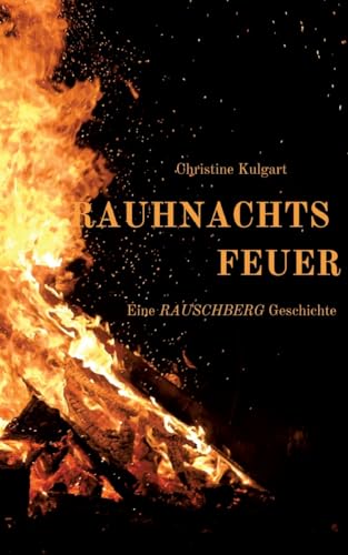 Rauhnachtsfeuer: Eine Rauschberg-Geschichte