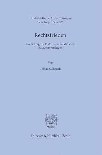 Rechtsfrieden: Ein Beitrag zur Diskussion um die Ziele des Strafverfahrens (Strafrechtliche Abhandlungen. Neue Folge) von Duncker & Humblot