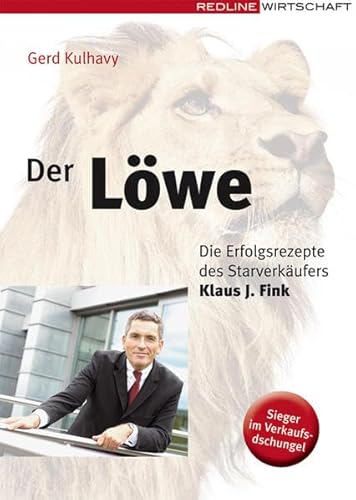 Der Löwe: Die Erfolgsrezepte des Starverkäufers Klaus-J. Fink