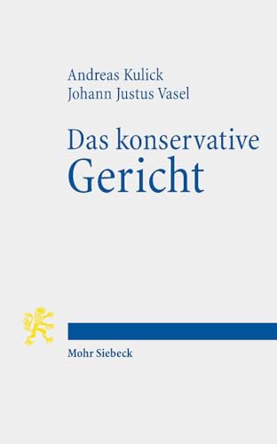 Das konservative Gericht: Ein Essay zum 70. Jubiläum des Bundesverfassungsgerichts von Mohr Siebeck GmbH & Co. K