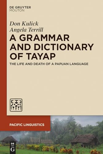 A Grammar and Dictionary of Tayap: The Life and Death of a Papuan Language (Pacific Linguistics [PL], 661)