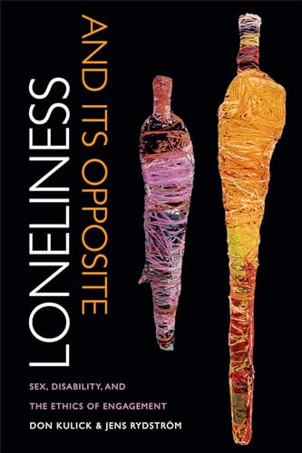 Loneliness and Its Opposite: Sex, Disability, and the Ethics of Engagement von Duke University Press