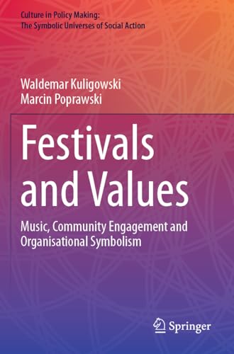 Festivals and Values: Music, Community Engagement and Organisational Symbolism (Culture in Policy Making: The Symbolic Universes of Social Action) von Springer