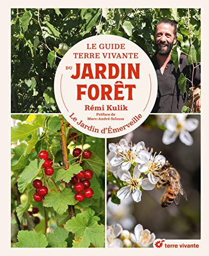 Le Guide Terre vivante du jardin forêt: Le Jardin d'Emerveille