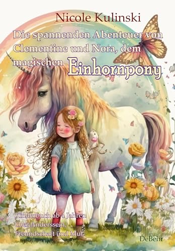 Die spannenden Abenteuer von Clementine und Nora, dem magischen Einhornpony - Kinderbuch ab 4 Jahren über Anderssein, Freundschaft und Mut von Verlag DeBehr