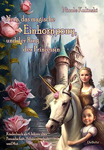 Nora, das magische Einhornpony, und der Ring der Prinzessin - Kinderbuch ab 4 Jahren über Freundschaft, Hilfsbereitschaft und Mut von Verlag DeBehr