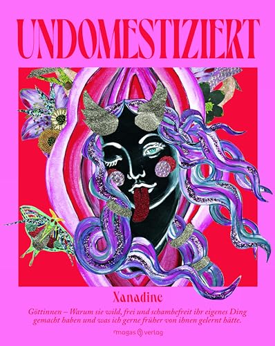 Undomestiziert: Göttinnen - Warum sie wild, frei und schamlos ihr eigenes Ding gemacht haben und was ich gerne früher von ihnen gelernt hätte von Magas Verlag