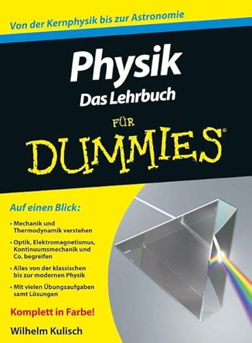 Physik für Dummies. Das Lehrbuch: Von der Kernphysik bis zur Astronomie Physik für Dummies. Das Lehrbuch: Von der Kernphysik bis zur Astronomie