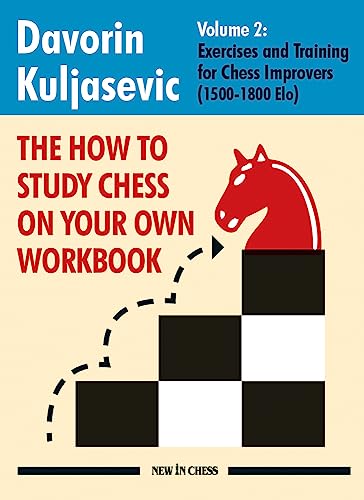 The How to Study Chess on Your Own Workbook Volume 2: Exercises and Training for 1500-1800 Elo The How to Study Chess on Your Own Workbook Volume 2: Exercises and Training for 1500-1800 Elo
