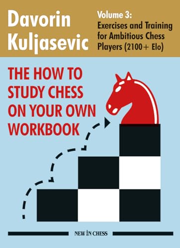 The How to Study Chess on Your Own Workbook Volume 3: Exercises and Training for Ambitious Chess Players (2100+ Elo) (The How To Study Chess on Your ... Ambitious Chess Players (2100+ Elo), Band 3) von NEW IN CHESS