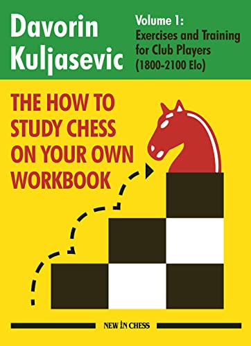 The How to Study Chess on Your Own Workbook: Volume 1: Exercises and Training for Club Players (1800 - 2100)