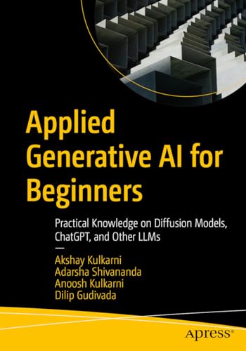 Applied Generative AI for Beginners: Practical Knowledge on Diffusion Models, ChatGPT, and Other LLMs von Apress