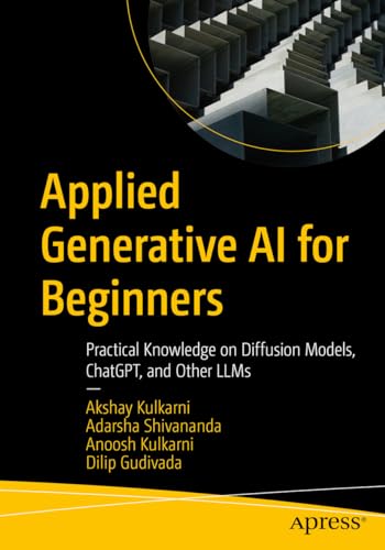 Applied Generative AI for Beginners: Practical Knowledge on Diffusion Models, ChatGPT, and Other LLMs Applied Generative AI for Beginners: Practical Knowledge on Diffusion Models, ChatGPT, and Other LLMs von Apress
