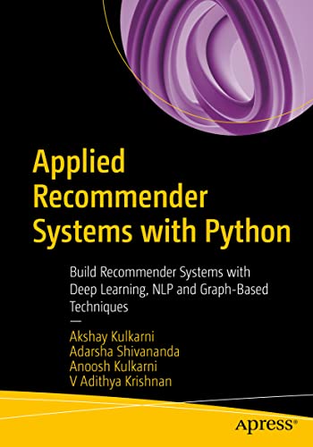 Applied Recommender Systems with Python: Build Recommender Systems with Deep Learning, NLP and Graph-Based Techniques von Apress