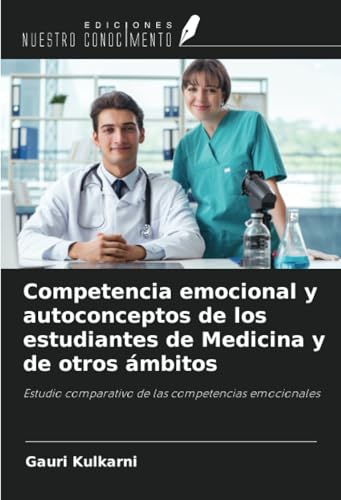 Competencia emocional y autoconceptos de los estudiantes de Medicina y de otros ámbitos: Estudio comparativo de las competencias emocionales von Ediciones Nuestro Conocimiento