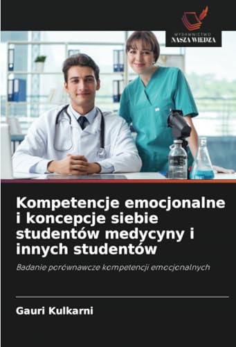 Kompetencje emocjonalne i koncepcje siebie studentów medycyny i innych studentów: Badanie porównawcze kompetencji emocjonalnych von Wydawnictwo Nasza Wiedza