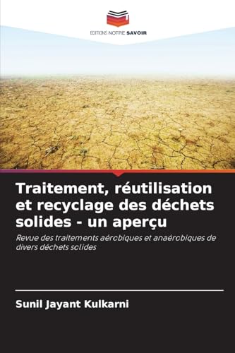 Traitement, réutilisation et recyclage des déchets solides - un aperçu: Revue des traitements aérobiques et anaérobiques de divers déchets solides von Editions Notre Savoir