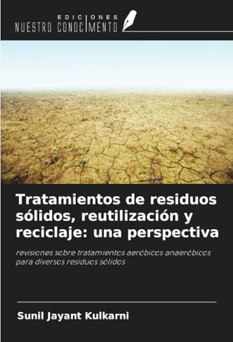 Tratamientos de residuos sólidos, reutilización y reciclaje: una perspectiva: revisiones sobre tratamientos aeróbicos anaeróbicos para diversos residuos sólidos von Ediciones Nuestro Conocimiento