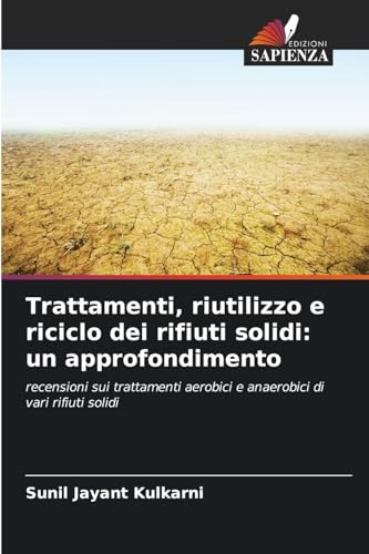 Trattamenti, riutilizzo e riciclo dei rifiuti solidi: un approfondimento: recensioni sui trattamenti aerobici e anaerobici di vari rifiuti solidi von Edizioni Sapienza